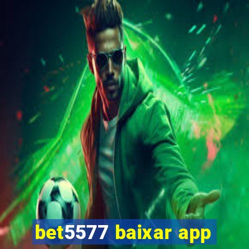 bet5577 baixar app